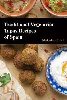 Traditional Vegetarian Tapas Recipes of Spain, Paperback/Malcolm Coxall