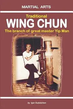 Traditional Wing Chun - The Branch of Great Master Yip Man, Paperback/Marina Kondratenko