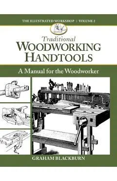 Traditional Woodworking Handtools: A Manual for the Woodworker - Graham Blackburn Blackburn
