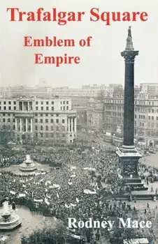 Trafalgar Square: Emblem of Empire, Paperback/Rodney Mace