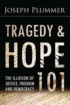 Tragedy and Hope 101: The Illusion of Justice, Freedom, and Democracy, Paperback/Joseph Plummer