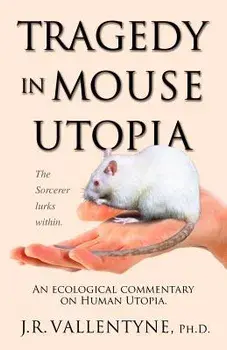 Tragedy in Mouse Utopia: An Ecological Commentary on Human Utopia, Paperback/J. R. Vallentyne