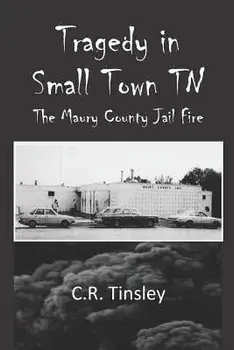 Tragedy in Small Town TN: The Maury County Jail Fire, Paperback/C. R. Tinsley