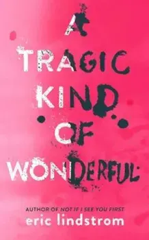 Tragic Kind of Wonderful, Paperback/Eric Lindstrom