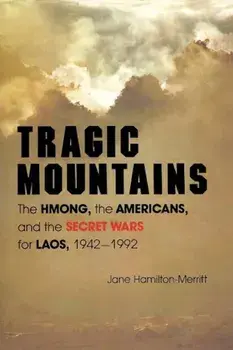 Tragic Mountains: The Hmong, the Americans, and the Secret Wars for Laos, 1942-1992, Paperback/Jane Hamilton-Merritt