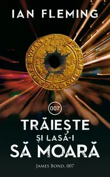 Traieste si lasa-i sa moara. James Bond 007/Ian Fleming