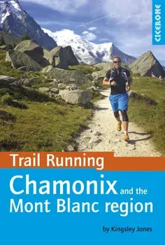 Trail Running - Chamonix and the Mont Blanc region. 40 routes in the Chamonix Valley, Italy and Switzerland, Paperback/Kingsley Jones