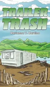Trailer Trash, Hardback/Marianne V. Martino
