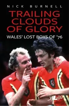 Trailing Clouds of Glory - Welsh Football's Forgotten Heroes of 1976, Paperback/Nick Burnell
