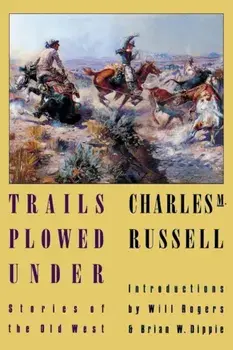 Trails Plowed Under: Stories of the Old West, Paperback/Charles Marion Russell