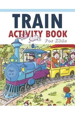 Train Activity Book For Kids 4-8: 41Pages for Make Free Time Useful, Improve Problem Solving Games, Confidence for Kids and Fun Together - Lucy Charm