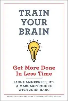 Train Your Brain: Get More Done in Less Time, Paperback/Paul Hammerness