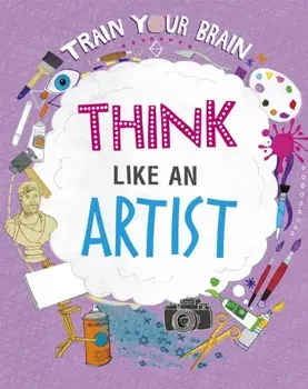 Train Your Brain: Think Like an Artist. Illustrated ed, Paperback/Alex Woolf