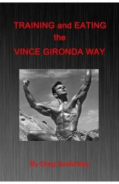 Training and Eating the Vince Gironda Way - Greg Sushinsky