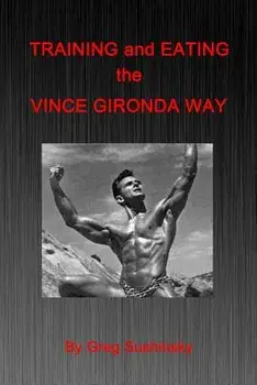 Training and Eating the Vince Gironda Way, Paperback/Greg Sushinsky