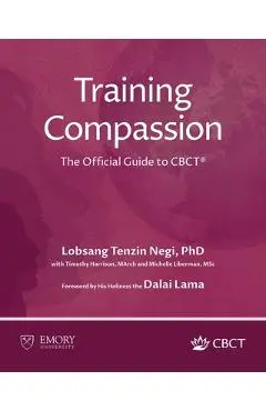 Training Compassion: The Official Guide to CBCT(R) - Lobsang Tenzin Negi
