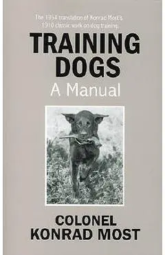 Training Dogs: A Manual - Konrad Most