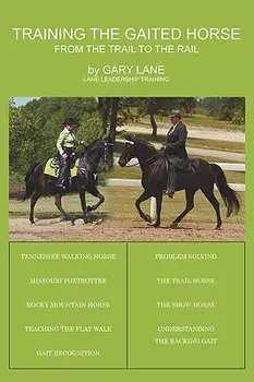 Training the Gaited Horse: From the Trail to the Rail, Paperback/Gary Lane