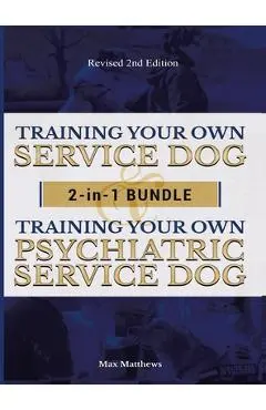 Training Your Own Service Dog AND Psychiatric Service Dog: 2 Books IN 1 BUNDLE! - Max Matthews