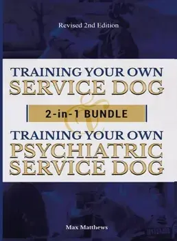 Training Your Own Service Dog AND Psychiatric Service Dog: 2 Books IN 1 BUNDLE!, Hardcover/Max Matthews