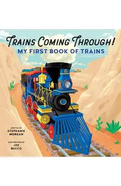 Trains Coming Through!: My First Book of Trains - Stephanie Morgan