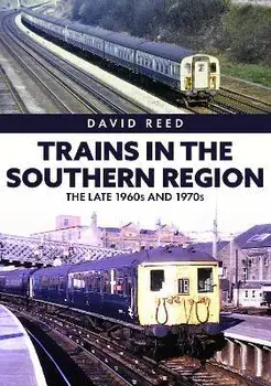 Trains in the Southern Region. The Late 1960s and 1970s, Paperback/David Reed