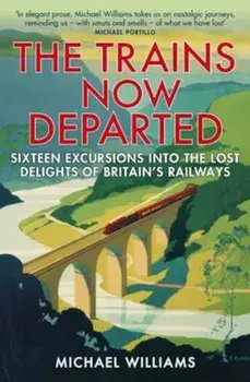 Trains Now Departed, Paperback/Michael Williams