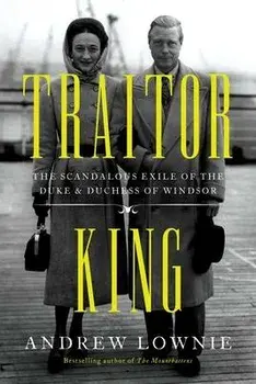 Traitor King: The Scandalous Exile of the Duke & Duchess of Windsor, Paperback/Andrew Lownie