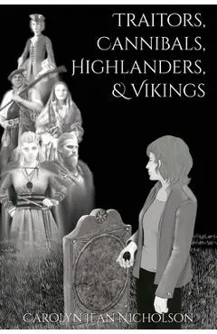 Traitors, Cannibals, Highlanders, and Vikings - Carolyn Jean Nicholson
