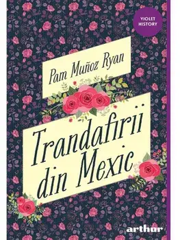 Trandafirii din Mexic/Pam Munoz Ryan
