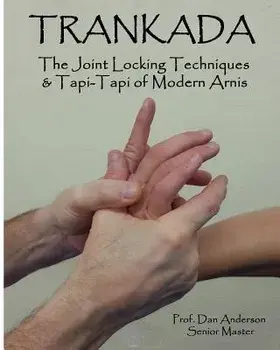 Trankada: The Joint Locking Techniques & Tapi-Tapi of Modern Arnis, Paperback/Dan Anderson