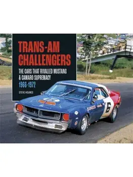 Trans-Am Challengers. The Cars That Rivalled Mustang and Camaro Supremacy 1966-1972, Hardback/Steve Holmes