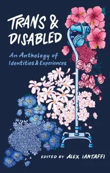 Trans and Disabled. An Anthology of Identities and Experiences, Paperback/***