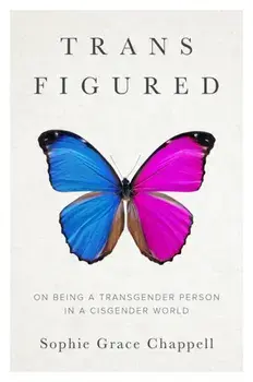 Trans Figured. On Being a Transgender Person in a Cisgender World, Hardback/Sophie Grace Chappell