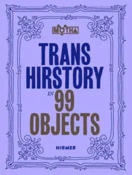 Trans Hirstory in 99 Objects, Paperback/***