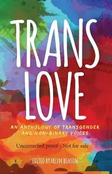 Trans Love: An Anthology of Transgender and Non-Binary Voices, Paperback/Freiya Benson