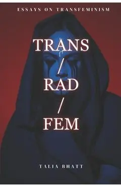 Trans/Rad/Fem - Talia Bhatt