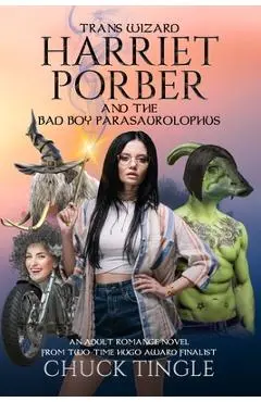 Trans Wizard Harriet Porber And The Bad Boy Parasaurolophus: An Adult Romance Novel - Chuck Tingle