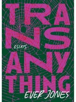 Transanything. Essays, Paperback/Ever Jones