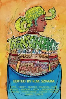 Transcendent: The Year's Best Transgender Speculative Fiction, Paperback/K. M. Szpara