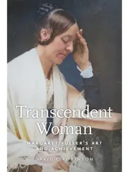 Transcendent Woman. Margaret Fuller's Art and Achievement, Paperback/David M. Robinson
