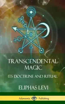 Transcendental Magic: Its Doctrine and Ritual (Hardcover), Hardcover/Eliphas Levi