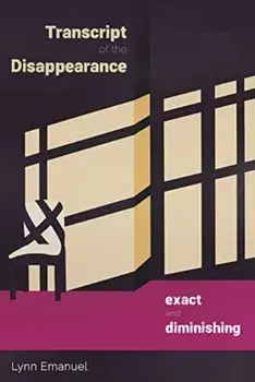 Transcript of the Disappearance, Exact and Diminishing. Poems, Paperback/Lynn Emanuel