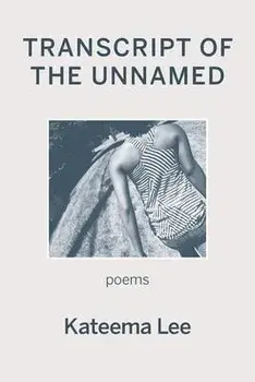 Transcript of the Unnamed, Paperback/Kateema Lee