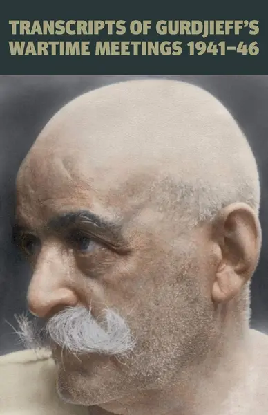 Transcripts of Gurdjieff's Meetings 1941-1946 | Gurdjieff