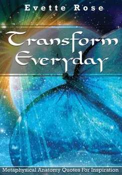 Transform Everday: Metaphysical Anatomy Quotes for Inspiration, Paperback/Evette Rose