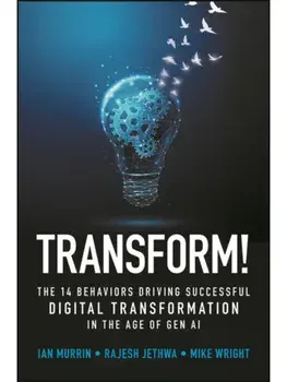 Transform!. The 14 Behaviors Driving Successful Digital Transformation in the Age of Gen AI, Hardback/Mike Wright