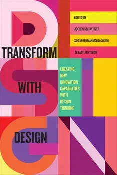 Transform with Design: Creating New Innovation Capabilities with Design Thinking, Hardcover/Jochen Schweitzer