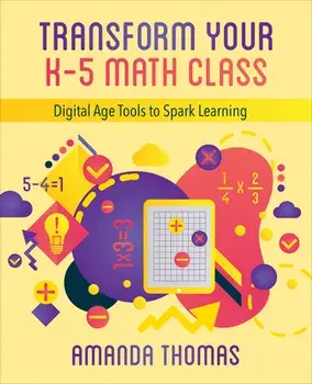 Transform Your K-5 Math Class: Digital Age Tools to Spark Learning, Paperback/Amanda Thomas