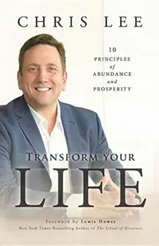 Transform Your Life: 10 Principles of Abundance and Prosperity, Paperback/Chris Lee